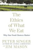 The Ethics of What We Eat: Why Our Food Choices Matter