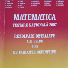 MATEMATICA, TESTARE NATIONALA 2007. REZOLVARI DETALIATE ALE CELOR 100 DE VARIANTE DEFINITIVE-ARTUR BALAUCA SI CO