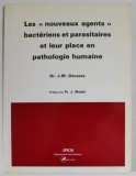 LES &#039;&#039; NOUVEAUX AGENTS &#039;&#039; BACTERIENS ET PARASITAIRES ET LEUR PLACE EN PATHOLOGIE HUMAINE par Dr. J.M. DECAZES , 1986