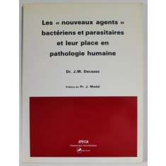 LES &#039;&#039; NOUVEAUX AGENTS &#039;&#039; BACTERIENS ET PARASITAIRES ET LEUR PLACE EN PATHOLOGIE HUMAINE par Dr. J.M. DECAZES , 1986