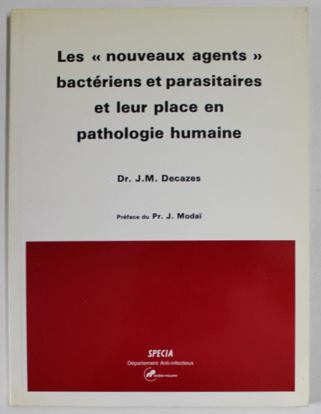 LES &#039;&#039; NOUVEAUX AGENTS &#039;&#039; BACTERIENS ET PARASITAIRES ET LEUR PLACE EN PATHOLOGIE HUMAINE par Dr. J.M. DECAZES , 1986