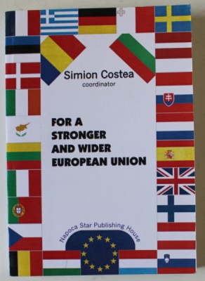 FOR A STRONGER AND WIDER EUROPEAN UNION by SIMION COSTEA , 2005 , DEDICATIE * foto