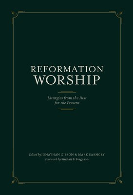 Reformation Worship: Liturgies from the Past for the Present foto