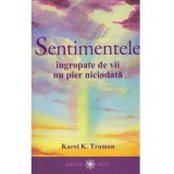 Karol K. Truman - Sentimentele ingropate de vii nu pier niciodata...