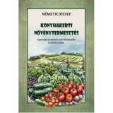 Konyhakerti n&ouml;v&eacute;nytermeszt&eacute;s - Tanul&oacute;k &eacute;s kezdő kert&eacute;szkedők haszn&aacute;lat&aacute;ra - N&eacute;meth J&oacute;zsef