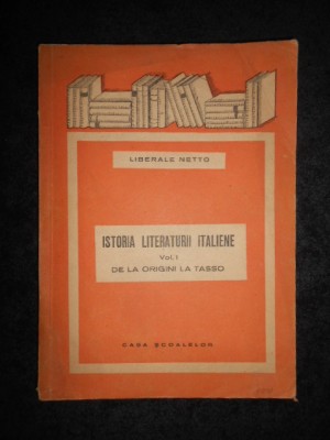 LIBERALE NETTO - ISTORIA LITERATURII ITALIENE. DE LA ORIGINI LA TASSO (1943) foto