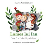 Primii prieteni. Lumea lui Ian (Vol. 1) - Hardcover - Flavia Peciu-Florianu - Letras