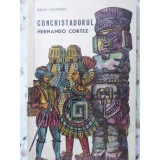 CONCHISTADORUL HERNANDO CORTEZ-RADU VALENTIN-303570