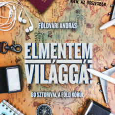 Elmentem világgá! - 80 sztorival a Föld körül - Földvári András