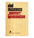 Vlad Musatescu - &quot;Aventuri&quot; aproximative - roman vol. I - 121345