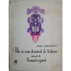 Un ocean devorat de licheni. Poemul regasit &ndash; Virgil Teodorescu (coperta putin uzata, lipsa ultima pagina din cuprins)