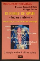 DURERI de SPATE Ghid Descriere si Tratament 136 pag Paralizia Hernia de Disc Artroza Tumotilr Infectiile Fracturile Coloana Chirurgia, ultima solutie