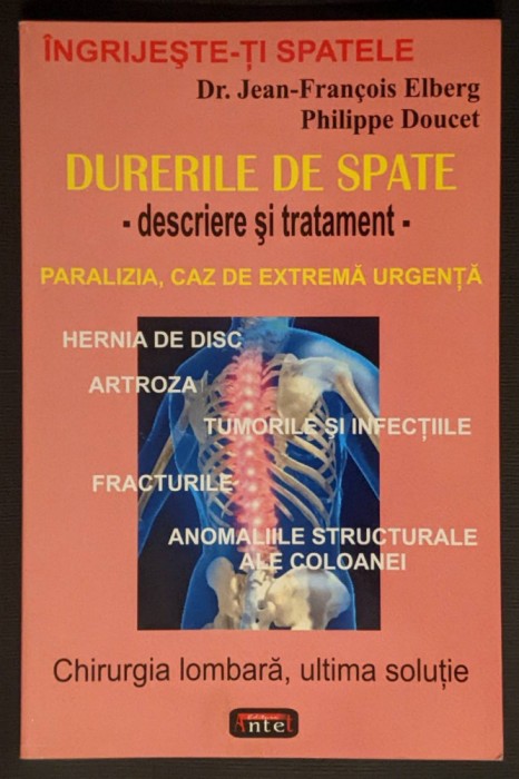DURERI de SPATE Ghid Descriere si Tratament 136 pag Paralizia Hernia de Disc Artroza Tumotilr Infectiile Fracturile Coloana Chirurgia, ultima solutie