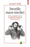 Istoriile mass-mediei. De la semnalele cu fum la retelele de socializare si dincolo de ele &ndash; Jacques Attali