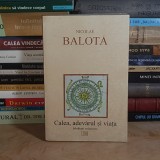 NICOLAE BALOTA - CALEA, ADEVARUL SI VIATA : MEDITATII RELIGIOASE , 1995 *