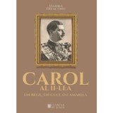 Carol al II-lea, un rege, un cult, o camarila - Daniel Dieaconu