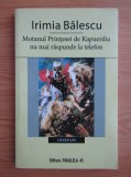 Irimia Balescu - Motanul printesei de Kapuerdia nu mai raspunde la telefon