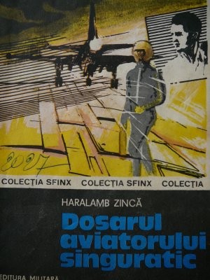 Dosarul aviatorului singuratic - Haralamb Zinca