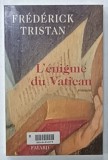 L &#039;ENIGME DU VATICAN , roman par FREDERICK TRISTAN , 1995