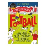 Carte Unbelievable Football de Matt Oldfield, Povești Fotbal, Pentru Copii 9-12 Ani, Premiu 2020