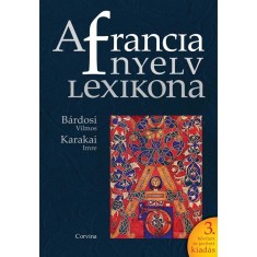 A francia nyelv lexikona - 3. bőv&iacute;tett &eacute;s jav&iacute;tott kiad&aacute;s - B&aacute;rdosi Vilmos