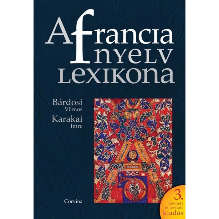 A francia nyelv lexikona - 3. bőv&iacute;tett &eacute;s jav&iacute;tott kiad&aacute;s - B&aacute;rdosi Vilmos