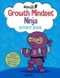 Ninja Life Hacks: Growth Mindset Ninja Activity Book: (Mindful Activity Books for Kids, Emotions and Feelings Activity Books, Social Skills Activities