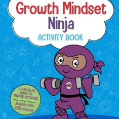 Ninja Life Hacks: Growth Mindset Ninja Activity Book: (Mindful Activity Books for Kids, Emotions and Feelings Activity Books, Social Skills Activities