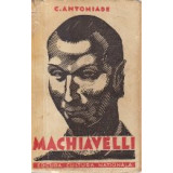 Machiavelli - Omul. Timpurile. Opera, Secretarul Florentin, Editia a doua 1938