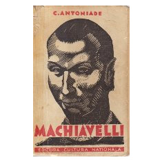 Machiavelli - Omul. Timpurile. Opera, Secretarul Florentin, Editia a doua 1938