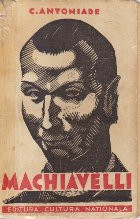 Machiavelli - Omul. Timpurile. Opera, Secretarul Florentin, Editia a doua 1938 foto