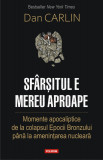 Sfarsitul e mereu aproape. Momente apocaliptice de la colapsul Epocii Bronzului pana la amenintarea nucleara - Polirom