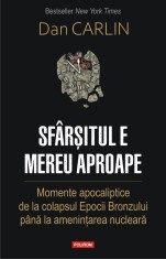 Sfarsitul e mereu aproape. Momente apocaliptice de la colapsul Epocii Bronzului pana la amenintarea nucleara - Polirom