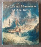 Eric Shanes - The Life and Masterworks of J. M. W. Turner