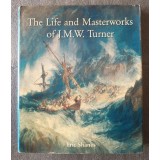 Eric Shanes - The Life and Masterworks of J. M. W. Turner