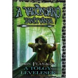 A Vadonj&aacute;r&oacute; tan&iacute;tv&aacute;nya 4. - A T&ouml;lgylevelesek - kem&eacute;ny k&ouml;t&eacute;s - John Flanagan