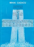 Divin Si Uman In Spiritualitatea Romaneasca - Mihai Cazacu, Editura De Vest, Filosofie Romaneasca