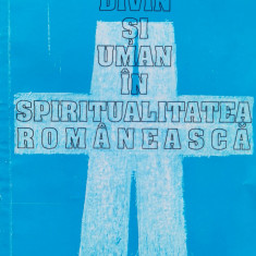 Divin Si Uman In Spiritualitatea Romaneasca - Mihai Cazacu ,557200