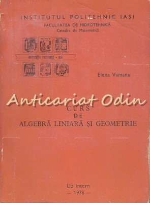 Curs De Algebra Liniara Si Geometrie - Elena Vamanu foto