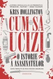 Cum sa ucizi. O istorie a asasinatelor - EDITURA OMNIUM