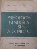 PSIHOLOGIA GENERALA SI A COPILULUI, MANUAL PENTRU CLASELE IX-X LICEE PEDAGOGICE-URSULA SCHIOPU, VIORICA PIS-346407