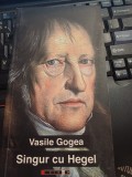 Vasile Gogea - Singur cu Hegel (un autoportret ascuns)