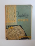 IMPLETITURI CU CROSETA de VALENTINA OSAN VARZOB , Bucuresti , 1962 , PREZINTA PETE