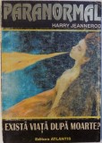 PARANORMAL- EXISTA VIATA DUPA MOARTE ? de HARRY JEANNEROD , 1995
