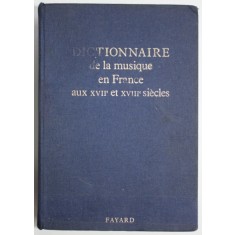 DICTIONNAIRE DE LA MUSIQUE EN FRANCE AUX XVII e ET XVIII e SIECLES , sous la direction de MARCELLE BENOIT , 1992