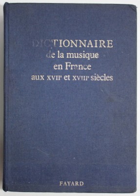 DICTIONNAIRE DE LA MUSIQUE EN FRANCE AUX XVII e ET XVIII e SIECLES , sous la direction de MARCELLE BENOIT , 1992 foto