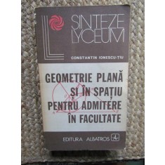 Constantin Ionescu-Tiu - Geometrie plana si in spatiu pentru admitere in facultate