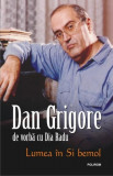 Lumea &icirc;n Si bemol - Paperback brosat - Dan Grigore, Dia Radu - Polirom