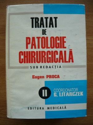 EUGEN PROCA (sub redactia) - TRATAT DE PATOLOGIE CHIRURGICALA - vol. II - 1998 foto