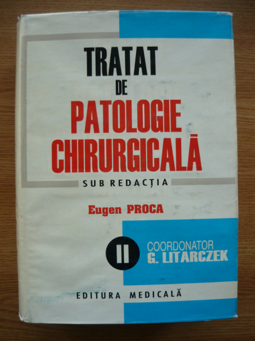 EUGEN PROCA (sub redactia) - TRATAT DE PATOLOGIE CHIRURGICALA - vol. II - 1998